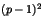 $(p-1)^2$