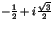 $-\frac 12
+i\frac {\sqrt{3}}2$