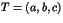$T=(a,b,c)$