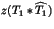 $z(T_1*\widehat{T_1})$
