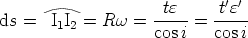                              ''
                    -te--  -te--
ds =   I1I2 = Rw  =  cosi = cos i
