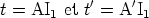 t = AI  et t'= A'I
      1           1
