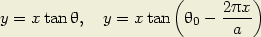                       (     2px )
y = x tan h,  y = x tan  h0 - ----
                             a  
