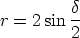 r = 2sin d-
         2  