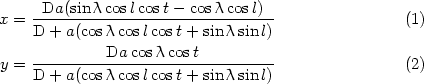 x = -Da(sin-ccoslcos-t--cosccos-l)--                (1)
    D + a(cosc coslcost+ sinc sin l)
    ---------Da-cos-ccost----------
y = D + a(cosc coslcost+ sinc sin l)                 (2)
