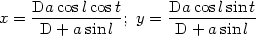 x = Da-coslcost; y = Da-coslsint
     D + a sin l       D + a sin l

