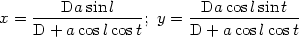         Da sin l          Da  cos lsin t
x = --------------; y = --------------
    D  + acoslcost      D + a coslcost
